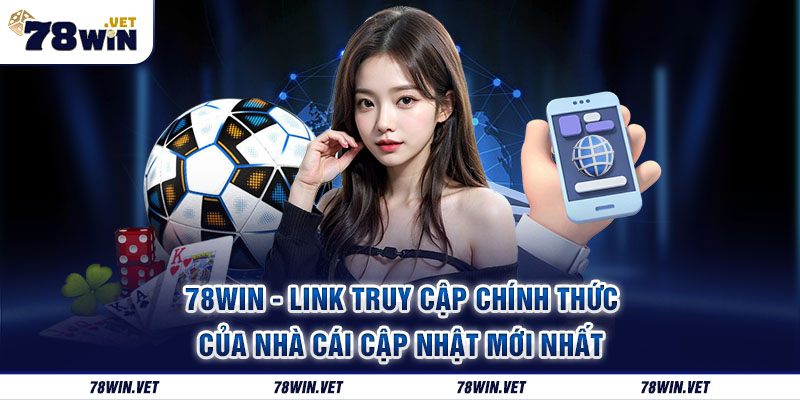 Giới Thiệu Về Nhà Cái 78win Địa Chỉ Cá Cược Đỏ Đen Hàng Đầu