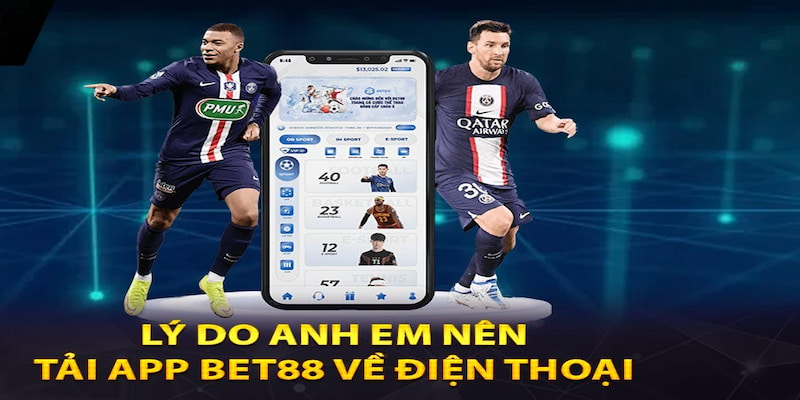 Tải app Bet88 và những lý do anh em nên thực hiện